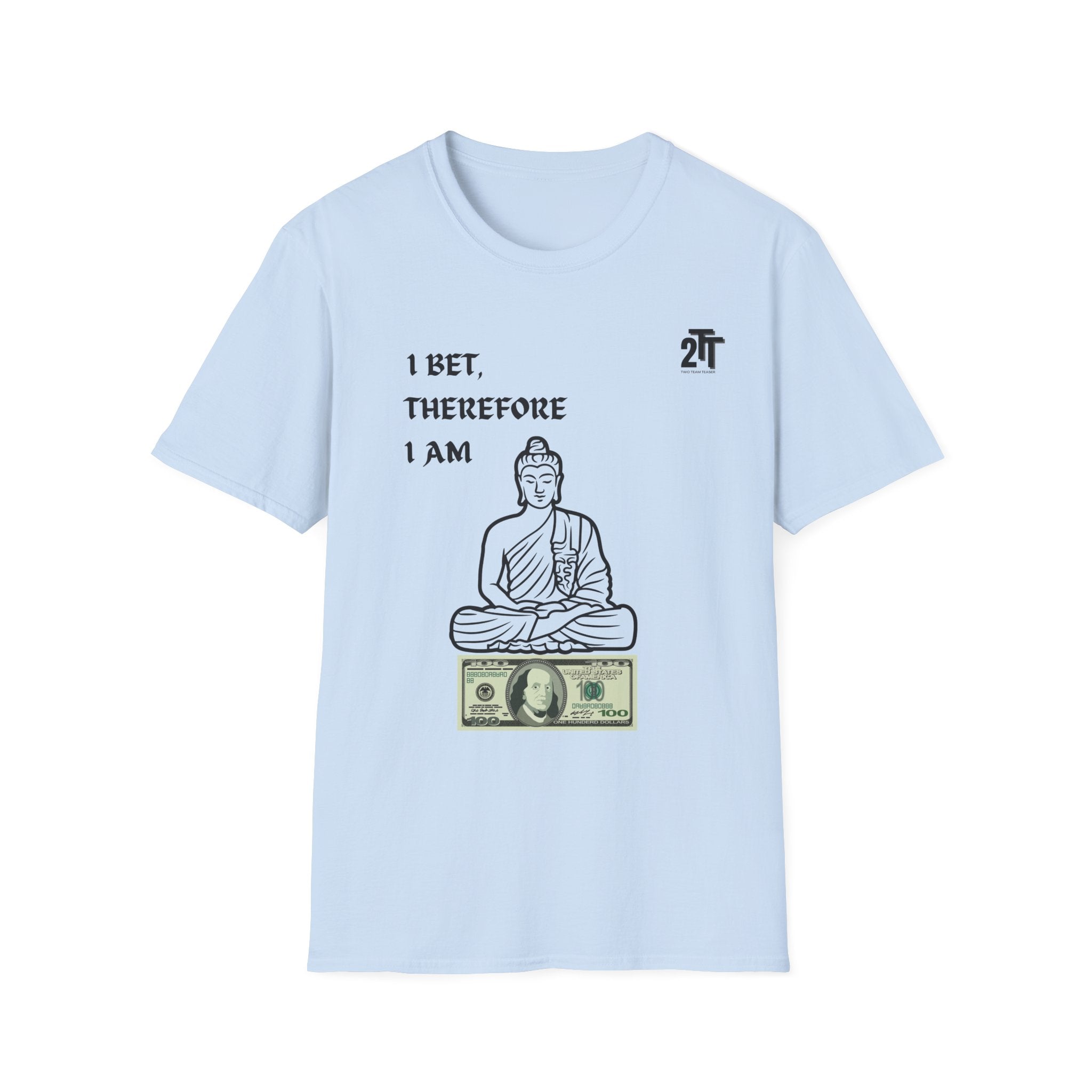 I Bet, Therefore I Am T-Shirt