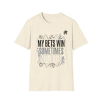 My Bets Win, Sometimes, Not Often T-Shirt