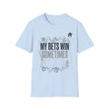 My Bets Win, Sometimes, Not Often T-Shirt