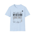 My Bets Win, Sometimes, Not Often T-Shirt