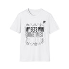 My Bets Win, Sometimes, Not Often T-Shirt
