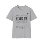 My Bets Win, Sometimes, Not Often T-Shirt